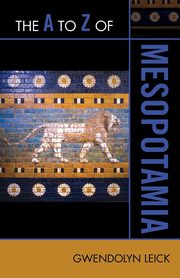 The A to Z of Mesopotamia, Leick Gwendolyn