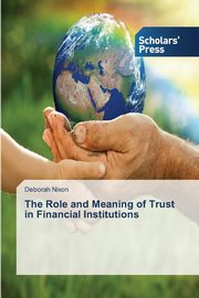 The Role and Meaning of Trust in Financial Institutions, Nixon Deborah