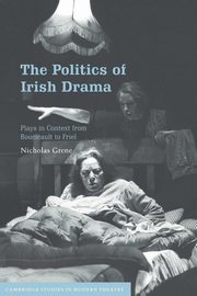 The Politics of Irish Drama, Grene Nicholas