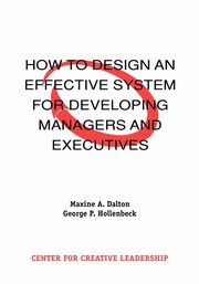 How to Design an Effective System for Developing Managers and Executives, Dalton Maxine A.
