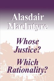 Whose Justice? Which Rationality?, MacIntyre Alasdair