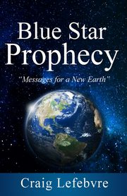 Blue Star Prophecy, Lefebvre Craig R