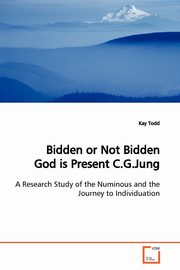 Bidden or Not Bidden God is Present C.G.Jung, Todd Kay