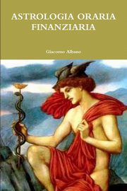 ASTROLOGIA ORARIA FINANZIARIA, Albano Giacomo