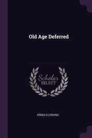 Old Age Deferred, Lorand Arnold