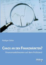 Chaos an den Finanzmrkten? - Finanzmarkttheorien auf dem Prfstand., Gtte Rdiger