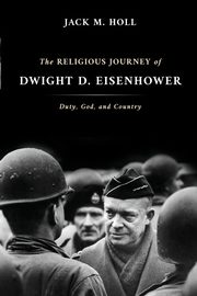 Religious Journey of Dwight D. Eisenhower, Holl Jack M