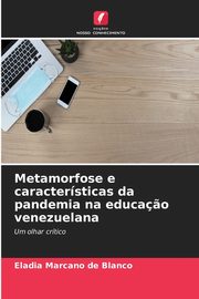 Metamorfose e caractersticas da pandemia na educa?o venezuelana, Marcano de Blanco Eladia