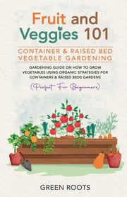 Fruit and Veggies 101 - Container & Raised Beds Vegetable Garden, Roots Green
