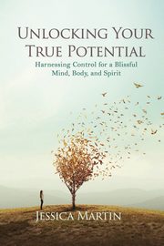 UNLOCKING YOUR TRUE POTENTIAL, MARTIN JESSICA