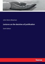 Lectures on the doctrine of justification, Newman John Henry