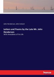 Letters and Poems by the Late Mr. John Henderson, Ireland John