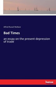Bad Times, Wallace Alfred Russel