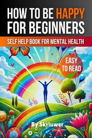 How to Be Happy for Beginners, Skriuwer.com