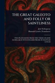 THE GREAT GALEOTO AND FOLLY OR SAINTLINESS, Echegaray Jos