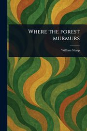 Where the Forest Murmurs, Sharp William