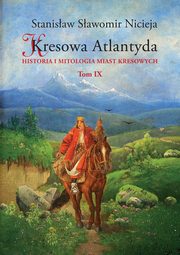 ksiazka tytu: Kresowa Atlantyda Tom IX autor: Nicieja Stanisaw Sawomir