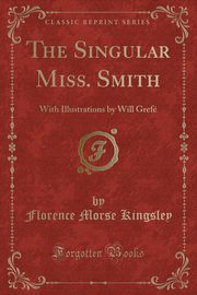 ksiazka tytu: The Singular Miss. Smith autor: Kingsley Florence Morse