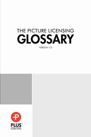 ksiazka tytu: PLUS Picture Licensing Glossary autor: PLUS Coalition Inc.