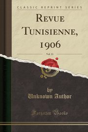 ksiazka tytu: Revue Tunisienne, 1906, Vol. 13 (Classic Reprint) autor: Author Unknown