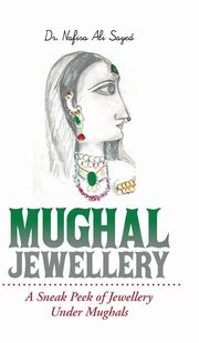 ksiazka tytu: Mughal Jewellery autor: Sayed Dr. Nafisa Ali