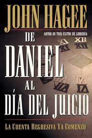 de Daniel al Dia del Juicio = From Daniel to Doomsday, Hagee John