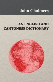 An English and Cantonese Dictionary, Chalmers John