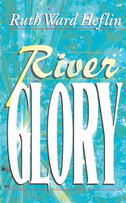 River Glory, Heflin Ruth Ward