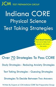 Indiana CORE Physical Science - Test Taking Strategies, Test Preparation Group JCM-Indiana CORE