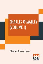 Charles O'Malley (Volume I), Lever Charles James