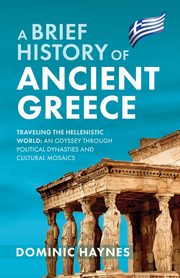 A Brief History of Ancient Greece, Haynes Dominic