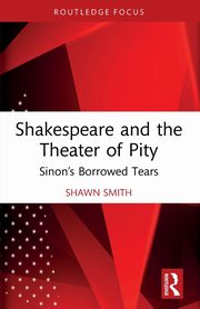 Shakespeare and the Theater of Pity, Smith Shawn