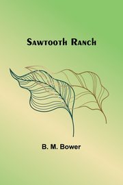 Sawtooth Ranch, Bower B. M.