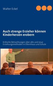 Auch strenge Erzieher knnen Kinderherzen erobern, Eckel Walter