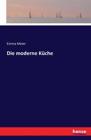 Die moderne Kche, Meier Emma