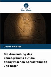 Die Anwendung des Enneagramms auf die altgyptischen Knigsfamilien und Neter, Youssef Ghada