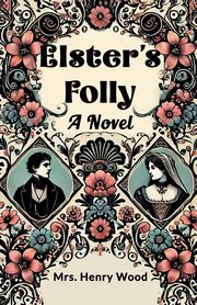 Elster's Folly A Novel, Wood Mrs. Henry