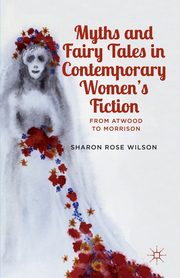 Myths and Fairy Tales in Contemporary Women's Fiction, Wilson Sharon Rose