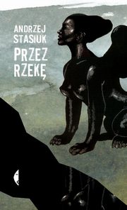 Przez rzek, Stasiuk Andrzej