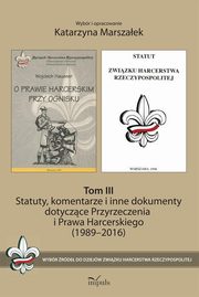 ksiazka tytu: Statuty, komentarze i inne dokumenty dotyczce Przyrzeczenia i Prawa Harcerskiego (1989-2016). Tom 1 autor: Marszaek Katarzyna