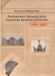 ksiazka tytu: Przemiany niemieckiej polityki bezpieczestwa autor: Malinowski Krzysztof