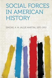 ksiazka tytu: Social Forces in American History autor: 1870-1950 Simons A. M. (Algie Martin)