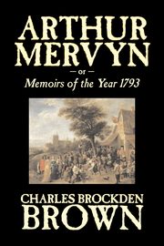 ksiazka tytu: Arthur Mervyn or, Memoirs of the Year 1793 by Charles Brockden Brown, Fiction, Fantasy, Historical autor: Brown Charles Brockden