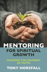 Mentoring for Spiritual Growth, Horsfall Tony