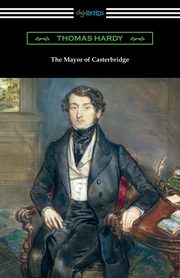 The Mayor of Casterbridge (with an Introduction by Joyce Kilmer), Hardy Thomas