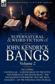 ksiazka tytu: The Collected Supernatural and Weird Fiction of John Kendrick Bangs autor: Bangs John Kendrick