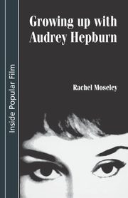 Growing up with Audrey Hepburn, Moseley Rachel