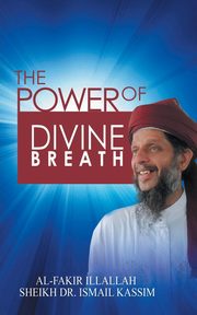 The Power of Divine Breath, Kassim Sheik Dr. Ismail Bin HJ
