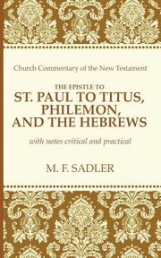 The Epistle of St. Paul to Titus, Philemon and the Hebrews, Sadler M. F.