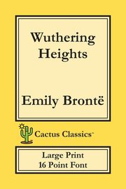 Wuthering Heights (Cactus Classics Large Print), Bront Emily